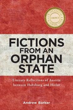 Hardcover Fictions from an Orphan State: Literary Reflections of Austria Between Habsburg and Hitler Book