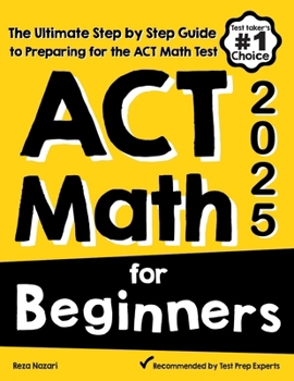 Paperback ACT Math for Beginners: The Ultimate Step by Step Guide to Preparing for the ACT Math Test Book