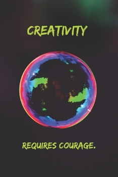 Creativity requires courage.: Positive Notebook, Journal, Diary, Perfect For Gift  (110 Pages, Blank, 6x9)