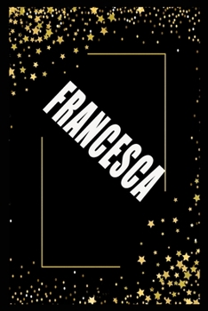 Paperback FRANCESCA (6x9 Journal): Lined Writing Notebook with Personalized Name, 110 Pages: FRANCESCA Unique personalized planner Gift for FRANCESCA Gol Book