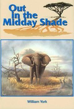 Hardcover Out in the Midday Shade: Memoirs of an African Hunter 1949-1968 in the Sudan and Kenya Book