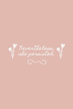 Nevertheless, she persisted.: Lined medium-ruled notebook. Pink and white.