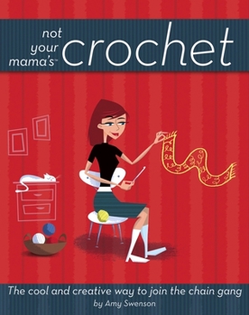 Paperback Not Your Mama's Crochet: The Cool and Creative Way to Join the Chain Gang Book