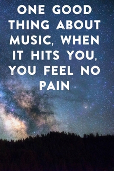 One good thing about music, when it hits you, you feel no pain: Lined Notebook / Journal Gift, 100 Pages, 6x9, Soft Cover, Matte Finish Inspirational Quotes Journal, Notebook, Diary, Composition Book