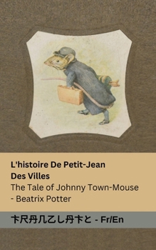 L'histoire De Petit-Jean Des Villes / The Tale of Johnny Town-Mouse: Tranzlaty Français English (French Edition)