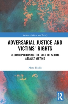 Hardcover Adversarial Justice and Victims' Rights: Reconceptualising the Role of Sexual Assault Victims Book