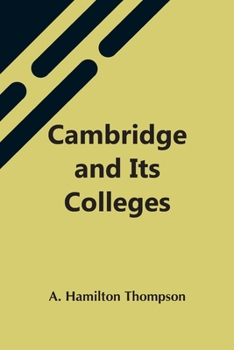 Cambridge and Its Colleges - Book  of the Methuen Little Guides