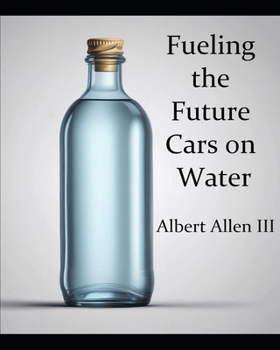 Fueling the Future Cars:: “Blueprint For Building Water Engine Vehicles”