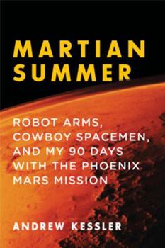 Hardcover Martian Summer: Robot Arms, Cowboy Spacemen, and My 90 Days with the Phoenix Mars Mission Book