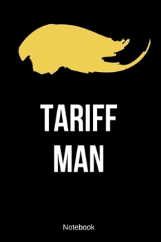 Tariff Man Notebook: Funny Blank Political Notebook | Tariff Man Gag Gift for Supporters | College Ruled Presidential Journal