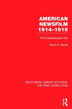 Hardcover American Newsfilm 1914-1919 (RLE The First World War): The Underexposed War Book