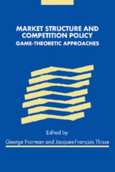 Paperback Market Structure and Competition Policy: Game-Theoretic Approaches Book