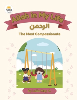 Allah in My Life: Ar-Rahman: The Most Compassionate