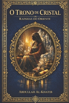 O TRONO DE CRISTAL: Série I - Rainhas do Oriente Livro 1: Bilqis, a Rainha de Sabá. (Portuguese Edition)