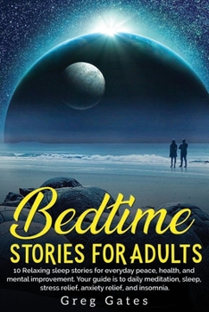 Paperback Bedtime stories For Adults: 10 Relaxing sleep stories for everyday peace, health, and mental improvement. Your guide is to daily meditation, sleep Book