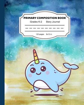 Paperback Primary Composition Book: Cute Narwhal Magic Writing and Drawing Notebook for Girls Dashed Midline and Picture Space School Story Journal Paper Book