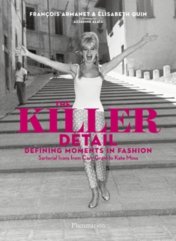 Hardcover The Killer Detail: Defining Moments in Fashion: Sartorical Icons from Cary Grant to Kate Moss Book