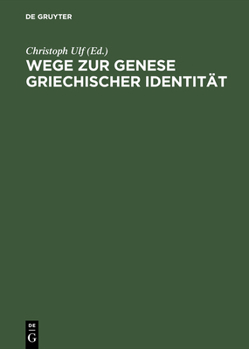 Hardcover Wege Zur Genese Griechischer Identität: Die Bedeutung Der Früharchaischen Zeit [German] Book