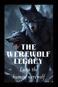 The Werewolf Legacy: Luna the human werewolf