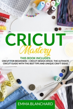 Paperback Cricut Mastery 2 in 1: Cricut for Beginners + Design Space. The Ultimate Guide with Tips, Tricks and Unique Craft Ideas Book