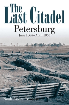 Paperback The Last Citadel: Petersburg: June 1864-April 1865 Book