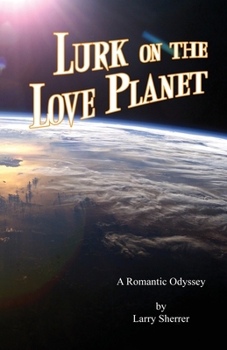 Paperback Lurk on the Love Planet: A Romantic Odyssey Book