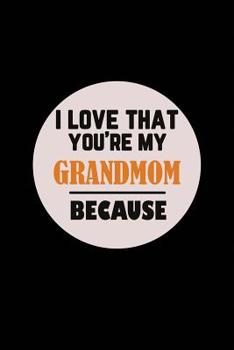 Paperback I Love That You're My Grandmom Because Book