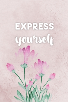 Express Yourself: 120+ Pages of Lined Paper for Writing and Expressing Yourself (6" x 9" inches)