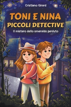 Paperback Toni e Nina, Piccoli Detective: Il mistero dello Smeraldo perduto [Italian] Book