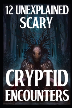 Paperback 12 UNEXPLAINED SCARY Cryptid Encounters: True Horror Stories Book