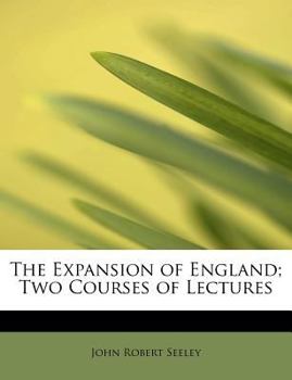 The Expansion of England; Two Courses of Lectures