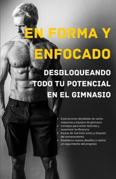 Paperback En forma y enfocado: desbloqueando todo tu potencial en el gimnasio [Spanish] Book