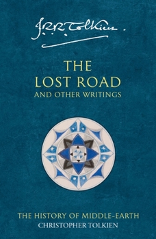 Lost Road and Other Writings : The History of Middle-Earth