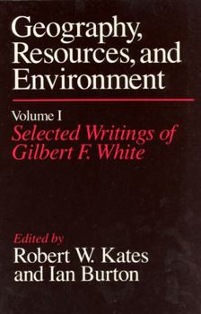 Hardcover Geography, Resources and Environment, Volume 1: Selected Writings of Gilbert F. White Book