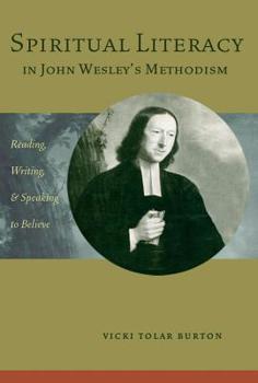 Hardcover Spiritual Literacy in John Wesley's Methodism: Reading, Writing, and Speaking to Believe Book