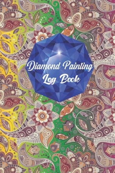 diamond painting log book: Diamond Painting Log Book,This guided prompt Journal is a great gift for any Diamond painting lover. A useful notebook ... Edition with Space for Photos]