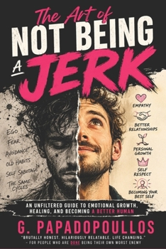 The Art of Not Being a Jerk: A brutally honest guide to love, empathy and emotional growth.