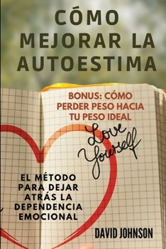 Paperback Cómo Mejorar La Autoestima: El método para dejar atrás la dependencia emocional [Spanish] Book