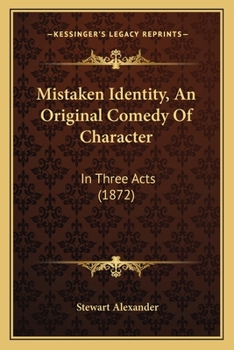 Mistaken Identity, An Original Comedy Of Character: In Three Acts (1872)