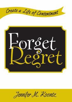Paperback Forget Regret: Create a Life of Contentment Book