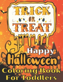 Trick or Treat Happy Halloween Coloring Book for Toddlers: Spooky, Tricks and Treats Relaxing Coloring Pages for Toddlers Relaxation | Coloring Book ... Halloween Coloring Pages For Children !