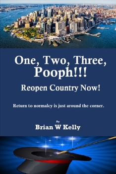 Paperback One, Two, Three Pooph!!! Reopen Country Now!: Return to normalcy is just around the corner Book