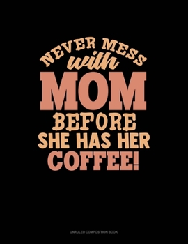 Paperback Never Mess With Mom Before She Has Her Coffee: Unruled Composition Book