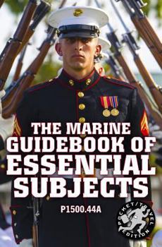 Paperback The Marine Guidebook of Essential Subjects: Every Marine's Manual of Vital Skills, History, and Knowledge - Pocket / Travel Size, Complete & Unabridge Book