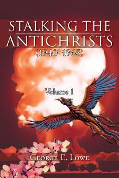 Paperback Stalking the Antichrists (1940 1965) Volume 1: And Their False Nuclear Prophets, Nuclear Gladiators and Spirit Warriors 1940 2012 Book