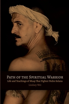 Paperback Path of the Spiritual Warrior: Life and Teachings of Muay Thai Fighter Pedro Solana Book