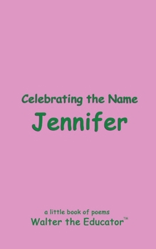 Celebrating the Name Jennifer (The Poetry of First Names Book)