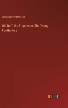 Old Ruff, the Trapper; or, The Young Fur-Hunters