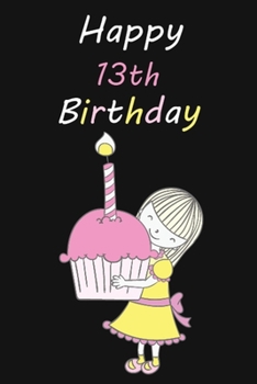 Happy 13th Birthday: This happy 13th birthday notebook for Kids, Students, Girls and Teens, 100 Pages 6 x 9 inch Journal for Writing and Taking Notes, ... for School, College and Daily Creative Use