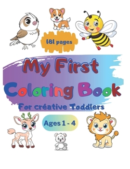 Paperback My First Coloring Book for Créative Toddlers Ages 1-4: An Enjoyable and Simple Activity: Coloring Animals Fun and Simple for Toddlers Aged 1-4 Featuri Book